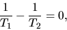 \begin{displaymath}\frac{1}{T_1}-\frac{1}{T_2}=0,
\end{displaymath}