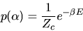\begin{displaymath}
p(\alpha )={{1}\over{Z_c}}e^{-\beta E}\end{displaymath}