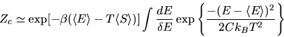 \begin{displaymath}
Z_c\simeq \exp[-\beta (\langle E\rangle -T\langle S\rangle )...
...\exp \left\{{{-(E-\langle E\rangle )^2}\over{2Ck_BT^2}}\right\}\end{displaymath}